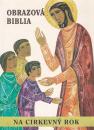 Obrazová Biblia na cirkevný rok pre deti, mládež, rodičov a vychovávateĺov