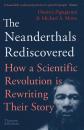 The Neanderthals Rediscovered (How Modern Science Is Rewriting Their Story)