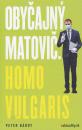 Obyčajný Matovič. Homo vulgaris (Zákulisie zrodu a pádu „obyčajného človeka“ – populistu Igora Matoviča)