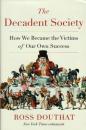 The Decadent Society: How We Became the Victims of Our Own Success 