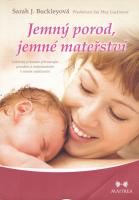 Jemný porod, jemné mateřství (Lékařský průvodce přirozeným porodem a rozhodováním v raném rodičovství)