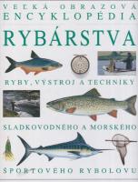 Veľká obrazová encyklopédia rybárstva ( Ryby, výstroj a techniky sladkovodného a morského športového rybolovu )