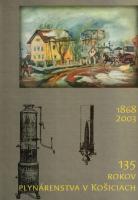 135 rokov plynárenstva v Košiciach (1868 - 2003)